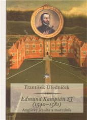 František Úředníček: Edmund Kampián SJ (1540–1581) - Anglický jezuita a mučedník
