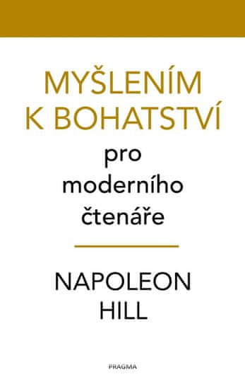 Hill Napoleon: Myšlením k bohatství pro moderního čtenáře