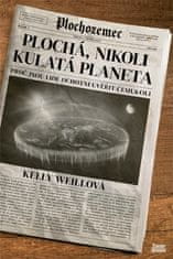 Weillová Kelly: Plochá, nikoli kulatá planeta - Proč jsou lidé ochotni uvěřit čemukoli