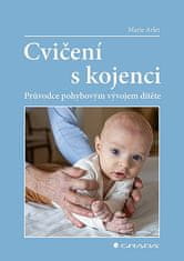 Marie Arlet: Cvičení s kojenci - Průvodce pohybovým vývojem dítěte