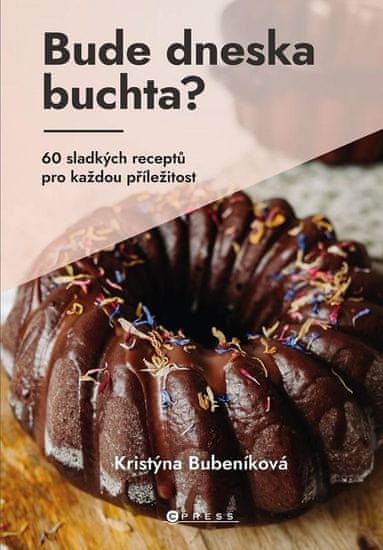 Bubeníková Kristýna: Bude dneska buchta? - 60 sladkých receptů pro každou příležitost