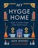 Meik Wiking: My Hygge Home : How to Make Home Your Happy Place
