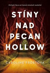 Caroline Frostová: Stíny nad Pecan Hollow - Špatné lásce ani špatné minulosti se nedá utéct...
