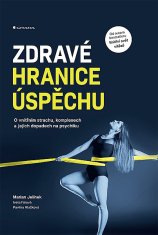 Marian Jelínek: Zdravé hranice úspěchu - O vnitřním strachu, komplexech a jejich dopadech na psychiku