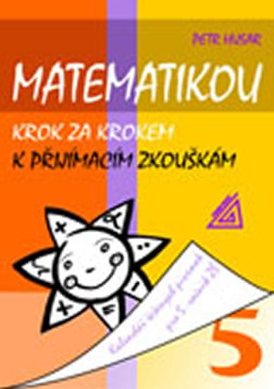 Petr Husar: Matematikou krok za krokem k přijímacím zkouškám - Kalendář řešených písemek pro 5. ročník