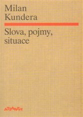 Kundera Milan: Slova, pojmy, situace