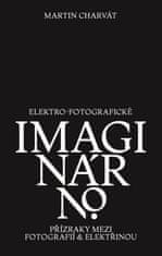 Martin Charvát: Elektro-fotografické imaginárno. Přízraky mezi fotografií a elektřinou