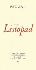 František Listopad: Prózy I - Sebrané spisy Františka Listopada – Svazek III. Prózy z let 1946–2007