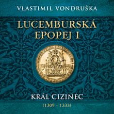 Vondruška Vlastimil: Lucemburská epopej I. - Král cizinec (1309 - 1333) (2xCD)