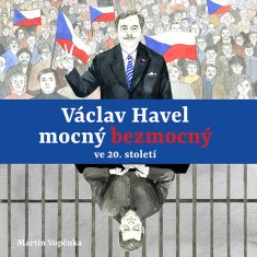 Vopěnka Martin: Václav Havel - mocný bezmocný ve 20. století