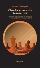 Jaroslav Peregrin: Člověk v zrcadle teorie her - Jak nám matematika a filozofie pomáhají zjišťovat, co jsme zač