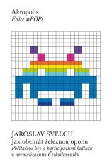 Jaroslav Švelch: Jak obehrát železnou oponu - Počítačové hry a participativní kultura v normalizačním Československu