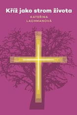 Kateřina Lachmanová: Kříž jako strom života