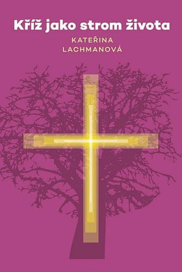 Kateřina Lachmanová: Kříž jako strom života