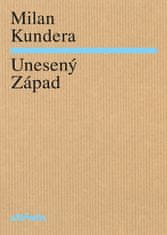 Milan Kundera: Unesený Západ