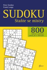 Gordon Peter, Longo Frank: Sudoku - Staňte se mistry - 800 luštěnek a podrobný výklad, jak se zdokon