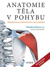 Dimon, Jr. Theodore: Anatomie těla v pohybu - Základní kurz anatomie kostí, svalů a kloubů