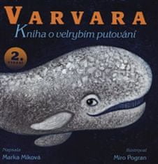 Marka Míková;Miro Pogran: Varvara – kniha o velrybím putování