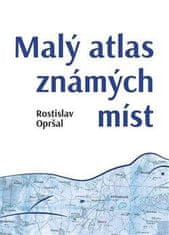 Opršal Rostislav: Malý atlas známých míst
