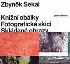 Zdenek Primus: Zbyněk Sekal: Knižní obálky - Fotografické skici - Skládané obrazy