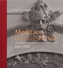 Pavel Zatloukal: Meditace o architektuře - Olomouc, Brno, Hradec Králové, 1815–1915