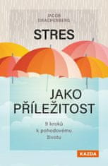 Drachenberg Jacob: Stres jako příležitost - 9 kroků k pohodovému životu