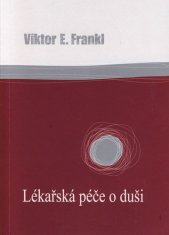 Viktor Frankl: Lékařská péče o duši - Základy logoterapie a existenciální analýzy