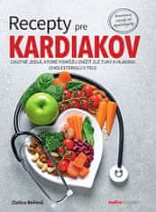 Zlatica Beňová: Recepty pre kardiakov - Chutné jedlá, ktoré pomôžu znížiť zlé tuky a hladinu cholesterolu v tele
