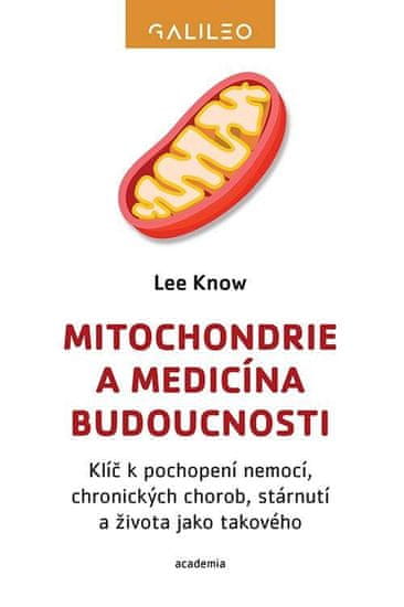 Know Lee: Mitochondrie a medicína budoucnosti - Klíč k pochopení nemocí, chronických chorob, stárnut