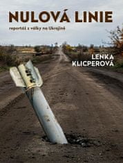 Lenka Klicperová: Nulová linie – Reportáž z Ukrajiny
