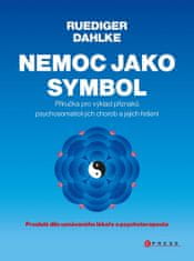 Ruediger Dahlke: Nemoc jako symbol - Příručka pro výklad příznaků psychosomatických chorob a jejich řešení