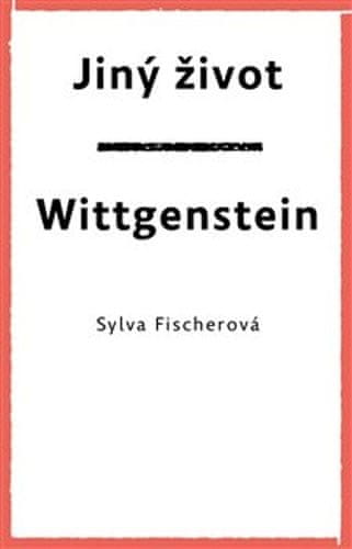 Sylva Fischerová: Jiný život. Wittgenstein