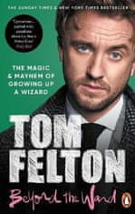 Felton Tom: Beyond the Wand: The Magic and Mayhem of Growing Up a Wizard