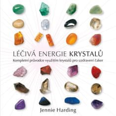 Hardingová Jennie: Léčivá energie krystalů - Kompletní průvodce využitím krystalů pro uzdravení čake