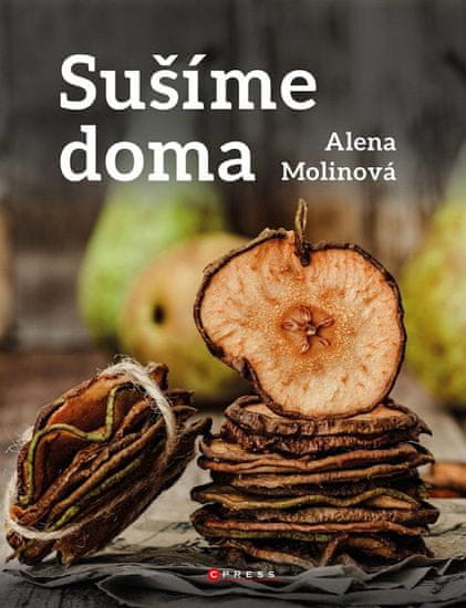Alena Molinová: Sušíme doma - Domácí sušení
