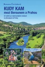 Červinková Romana: Kudy kam mezi Berounem a Prahou - 22 výletů po nejkrásnějších místech na jihozápa