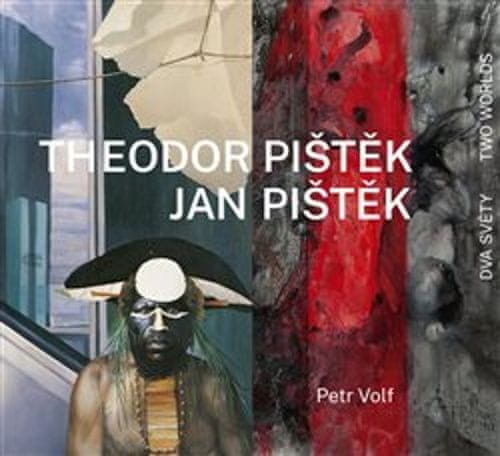 Petr Volf: Theodor Pištěk, Jan Pištěk - Dva světy / Two Worlds