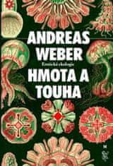 Andreas Weber: Hmota a touha - Erotická ekologie