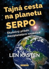 Len Kasten: Tajná cesta na planetu Serpo - Skutečný příběh meziplanetární expedice