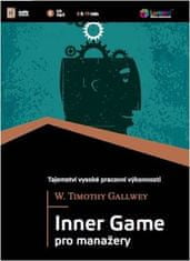 W. Timothy Gallwey: Inner Game pro manažery - Tajemství vysoké pracovní výkonnosti