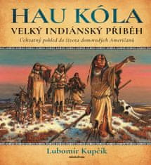 Kupčík Lubomír: HAU KÓLA! - Velká indiánská kniha