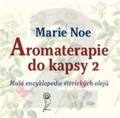 Marie Noe: Aromaterapie do kapsy 2 - Malá encyklopedie éterických olejů