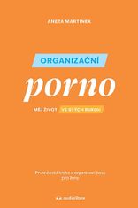 Aneta Martinek: Organizační porno - Měj život ve svých rukou. První česká kniha o organizaci času pro ženy.