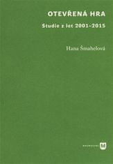 Hana Šmahelová: Otevřená hra - Studie z let 2001-2015