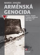 Epocha Arménská genocida - Příčiny, průběh a osobní svědectví událostí z let 1915-1922