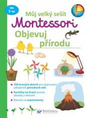Svojtka & Co. Můj velký sešit Montessori: Objevuj přírodu