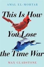 El-Mohtar Amal: This is How You Lose the Time War