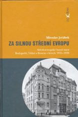 Miroslav Jeřábek: Za silnou střední Evropou - Středoevropská hnutí mezi Budapeští, Vídní a Berlínem v letech 1925-39