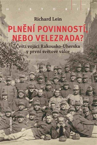 Academia Plnění povinností, nebo velezrada? - Čeští vojáci Rakousko-Uherska v první světové válce