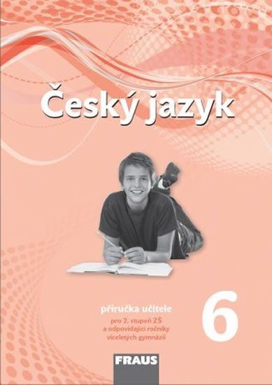 Fraus Český jazyk 6 pro ZŠ a víceletá gymnázia - Příručka učitele /nová generace/